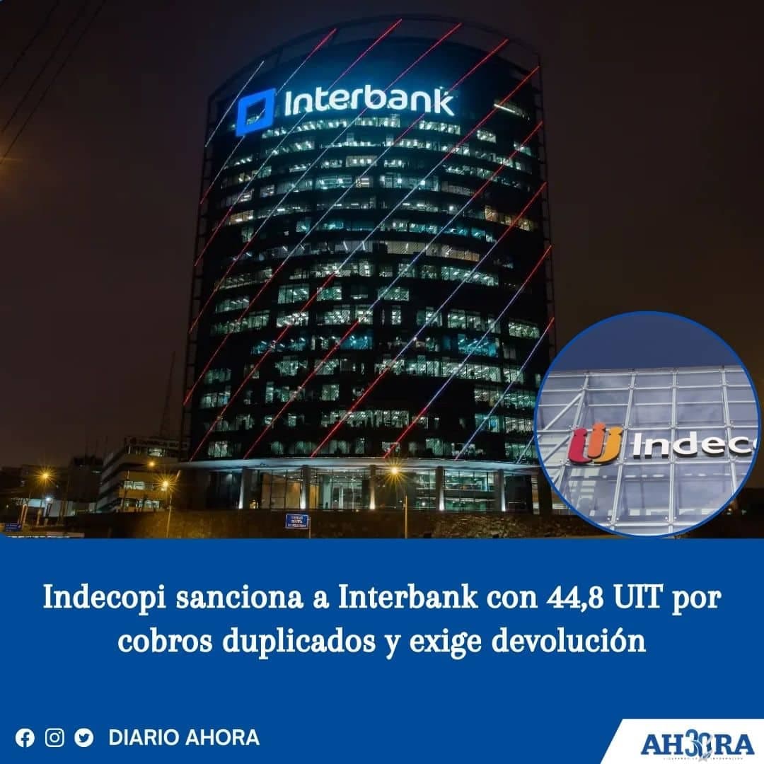 Indecopi sanciona a Interbank con 44,8 UIT por cobros duplicados y exige devolución