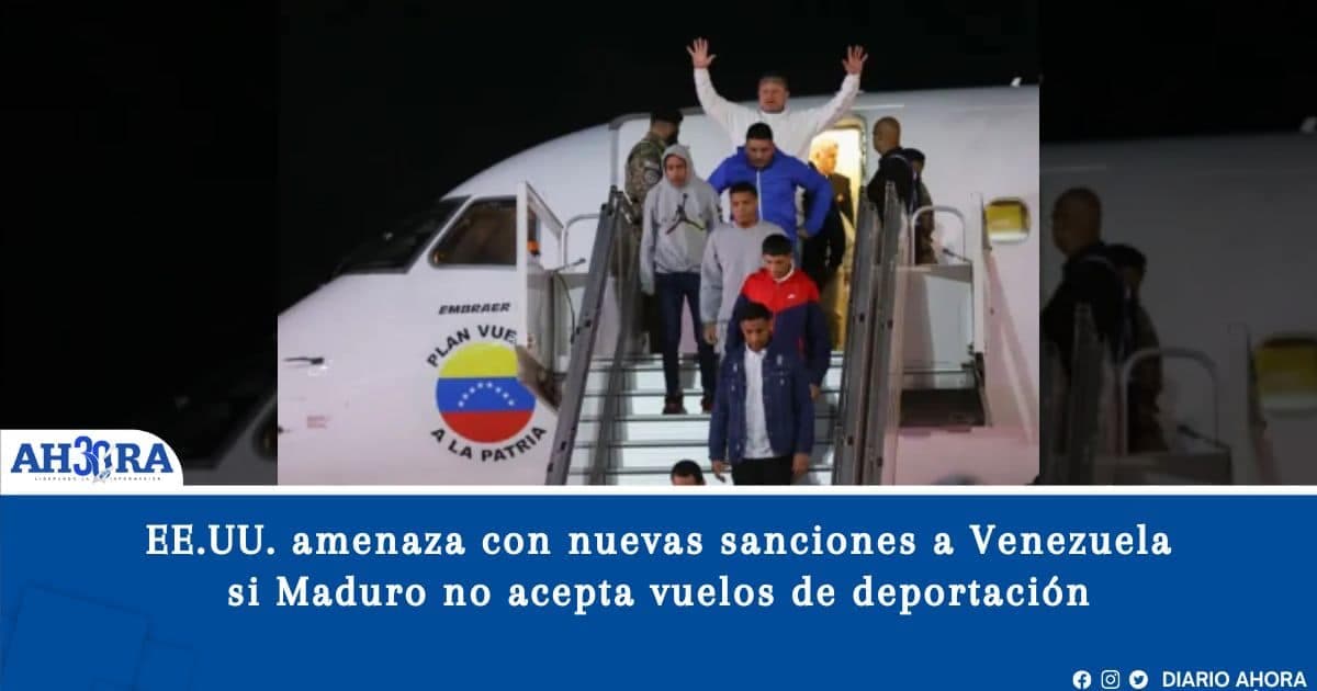EE.UU. amenaza con nuevas sanciones a Venezuela si Maduro no acepta vuelos de deportación