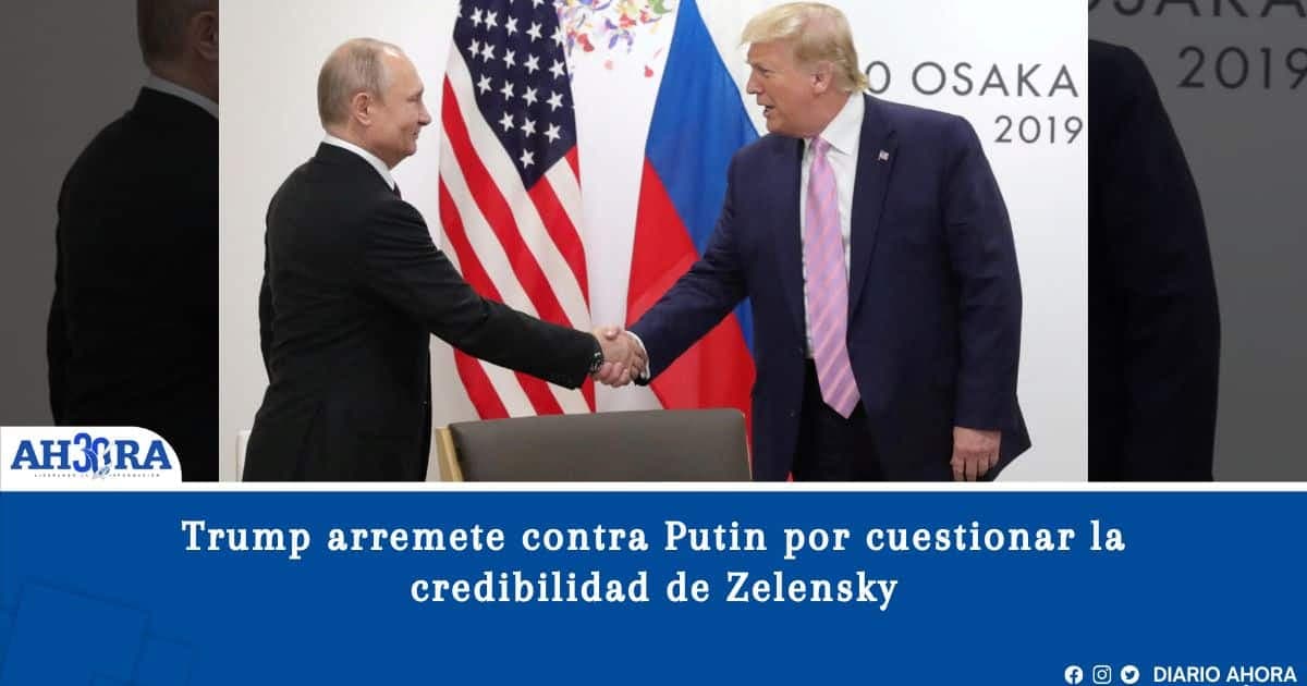 Trump arremete contra Putin por cuestionar la credibilidad de Zelensky