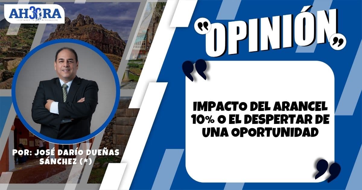 Impacto del arancel 10% o el despertar de una oportunidad