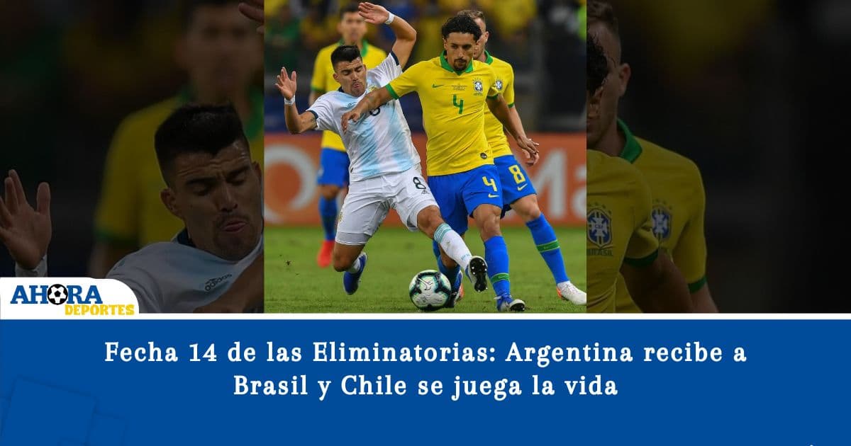 Fecha 14 de las Eliminatorias: Argentina recibe a Brasil y Chile se juega la vida