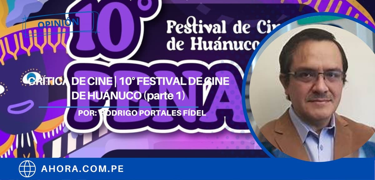 CRÍTICA DE CINE | 10° FESTIVAL DE CINE DE HUÁNUCO (parte 1)