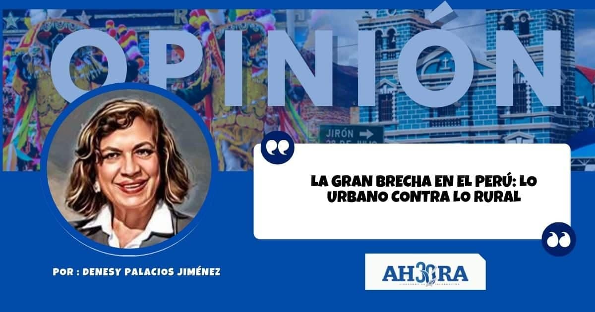 LA GRAN BRECHA EN EL PERÚ: LO URBANO CONTRA LO RURAL