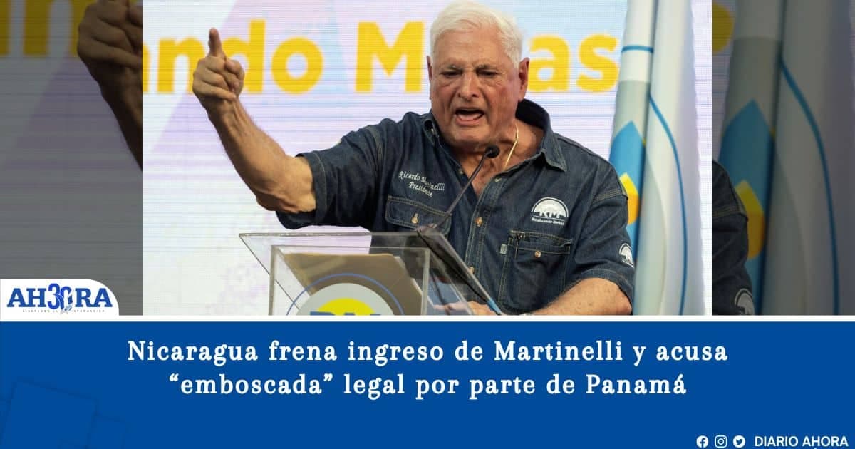 Nicaragua frena ingreso de Martinelli y acusa “emboscada” legal por parte de Panamá