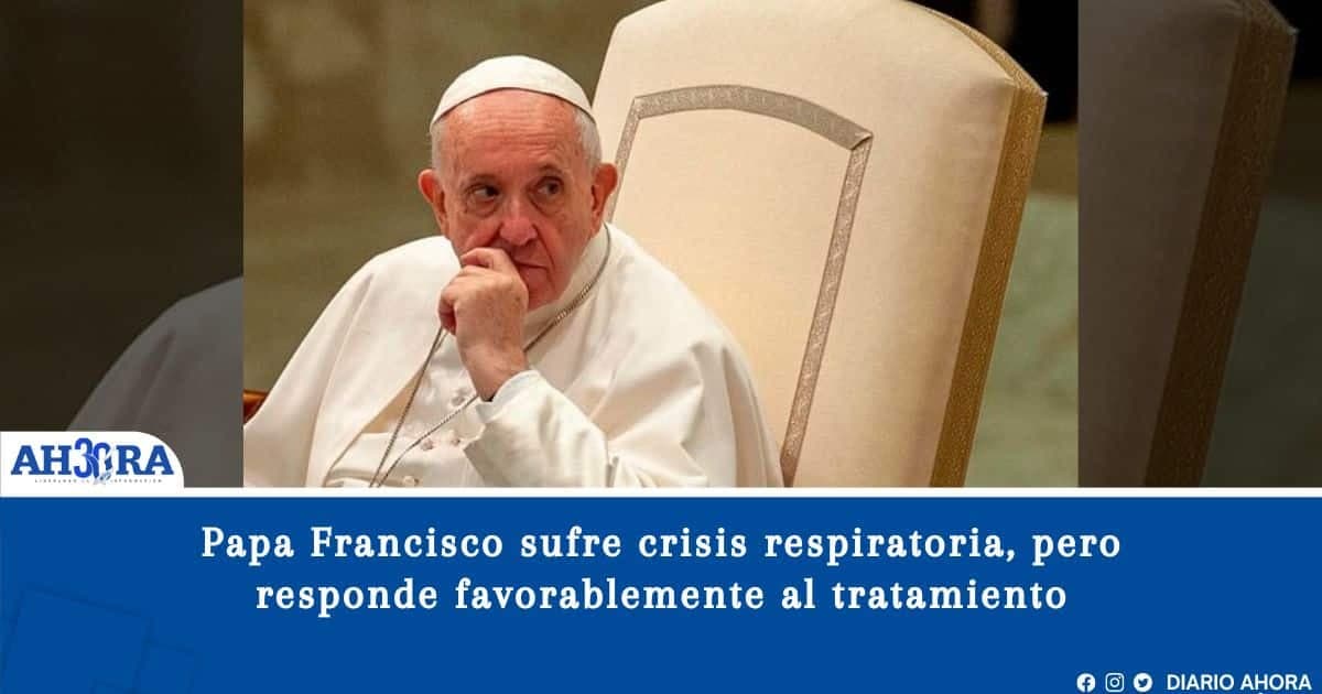 Papa Francisco sufre crisis respiratoria, pero responde favorablemente al tratamiento