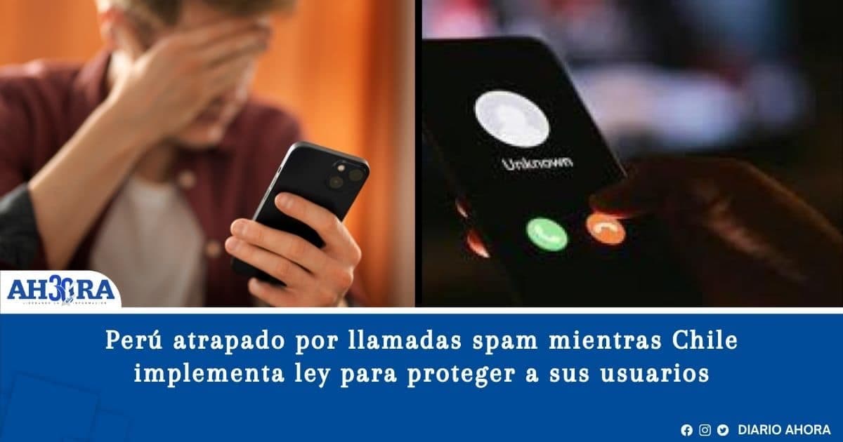 Perú atrapado por llamadas spam mientras Chile implementa ley para proteger a sus usuarios
