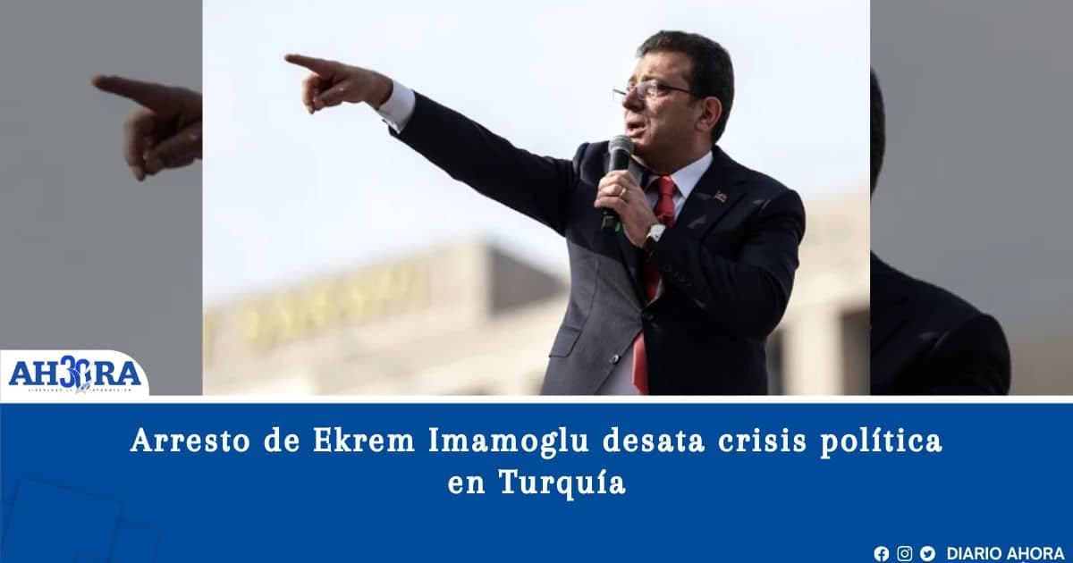 Arresto de Ekrem Imamoglu desata crisis política en Turquía
