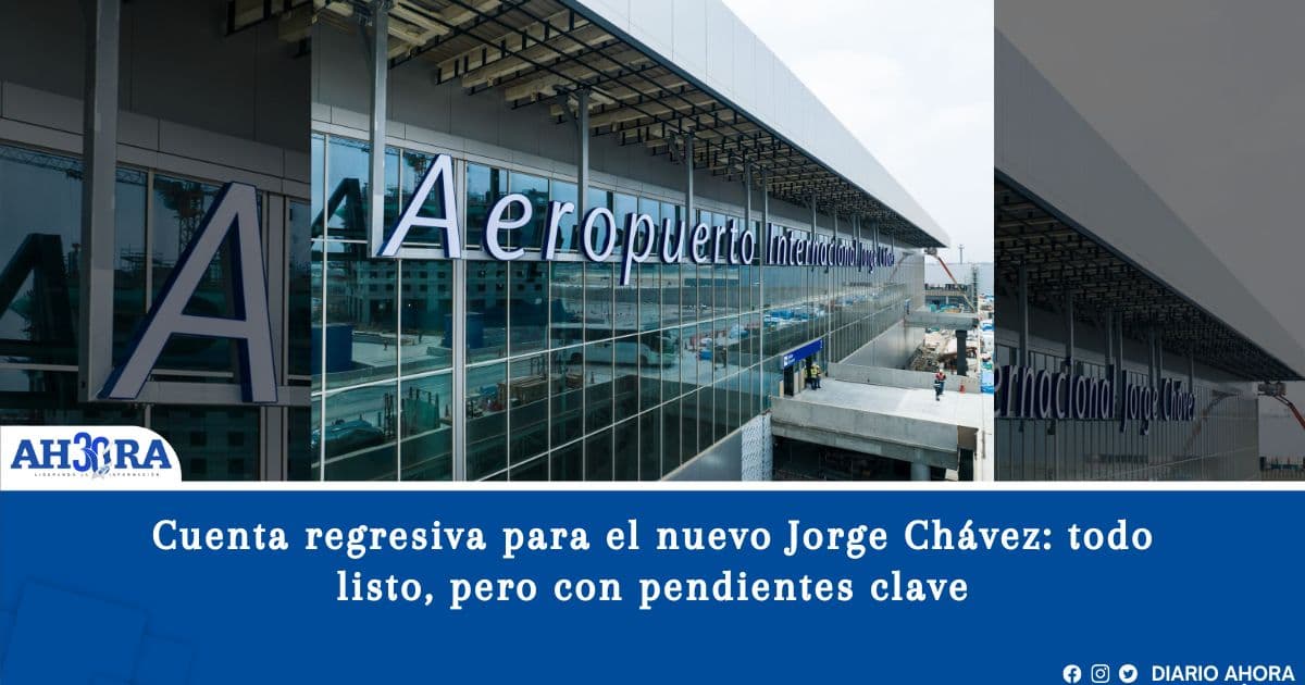 Cuenta regresiva para el nuevo Jorge Chávez: todo listo, pero con pendientes clave