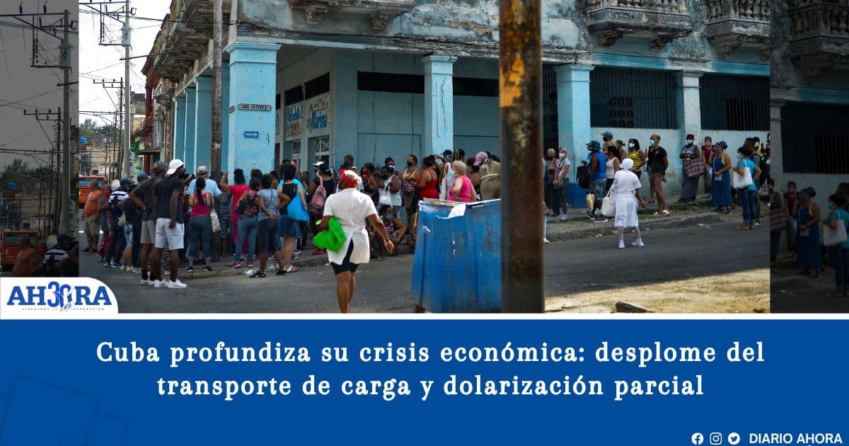 Cuba profundiza su crisis económica: desplome del transporte de carga y dolarización parcial