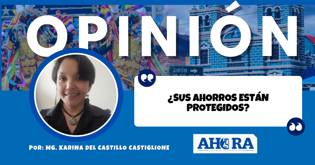 ¿SUS AHORROS ESTÁN PROTEGIDOS?