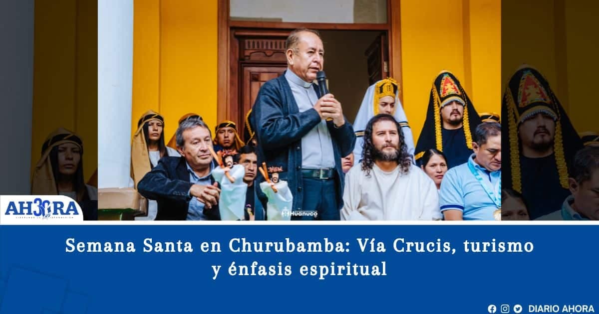 Semana Santa en Churubamba: Vía Crucis, turismo y énfasis espiritual