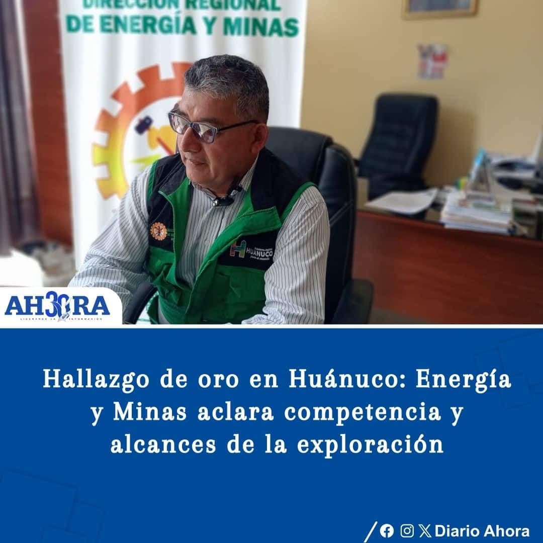 Hallazgo de oro en Huánuco: Energía y Minas aclara competencia y alcances de la exploración
