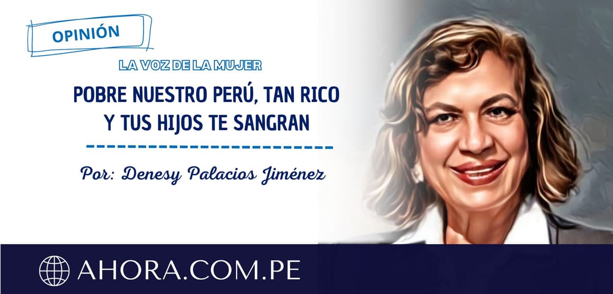 POBRE NUESTRO PERÚ, TAN RICO Y TUS HIJOS TE SANGRAN