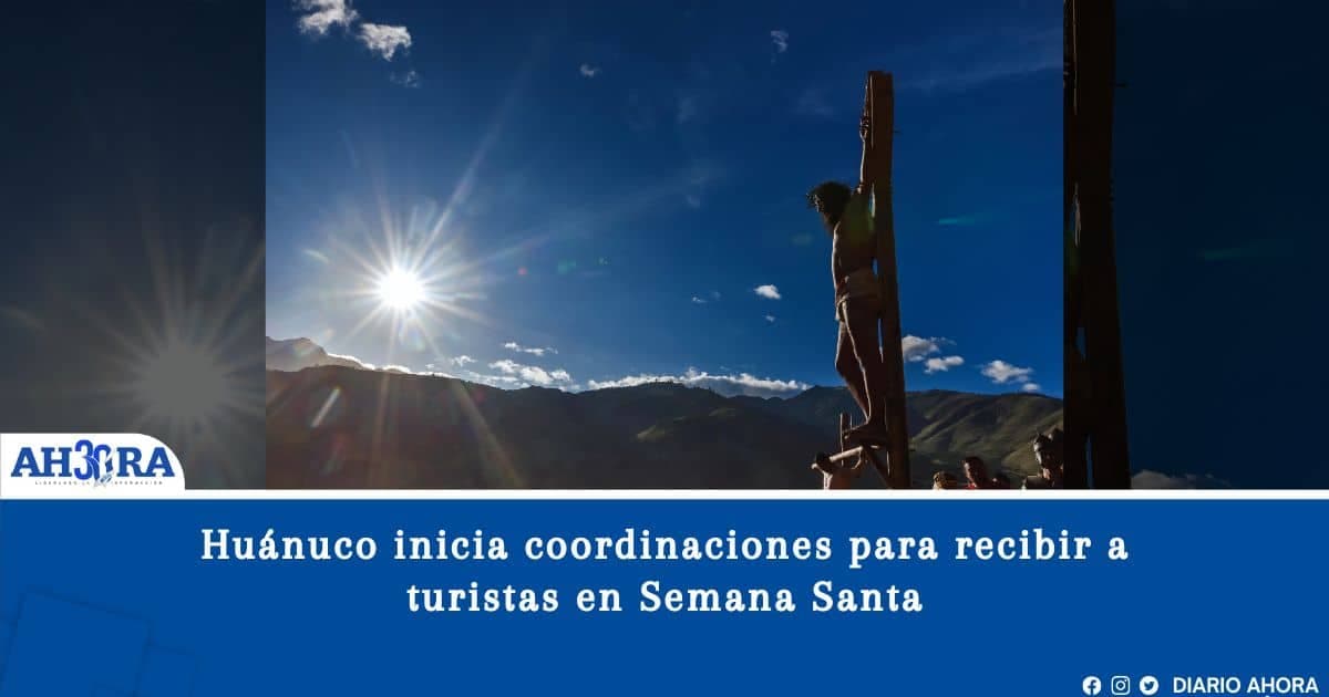 Huánuco inicia coordinaciones para recibir a turistas en Semana Santa