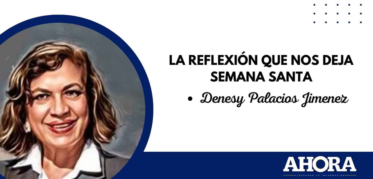 LA REFLEXIÓN QUE NOS DEJA SEMANA SANTA
