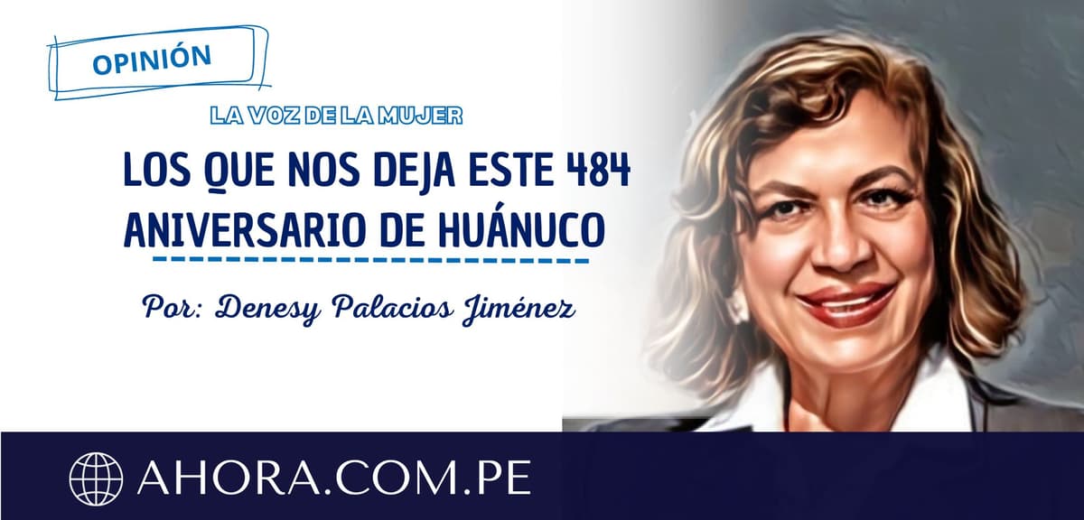 LOS QUE NOS DEJA ESTE 484 ANIVERSARIO DE HUÁNUCO