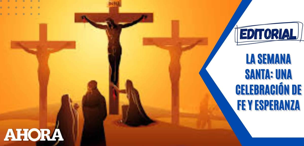La Semana Santa: Una celebración de fe y esperanza