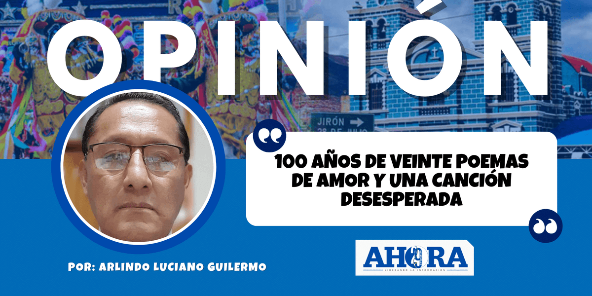 100 AÑOS DE VEINTE POEMAS DE AMOR Y UNA CANCIÓN DESESPERADA