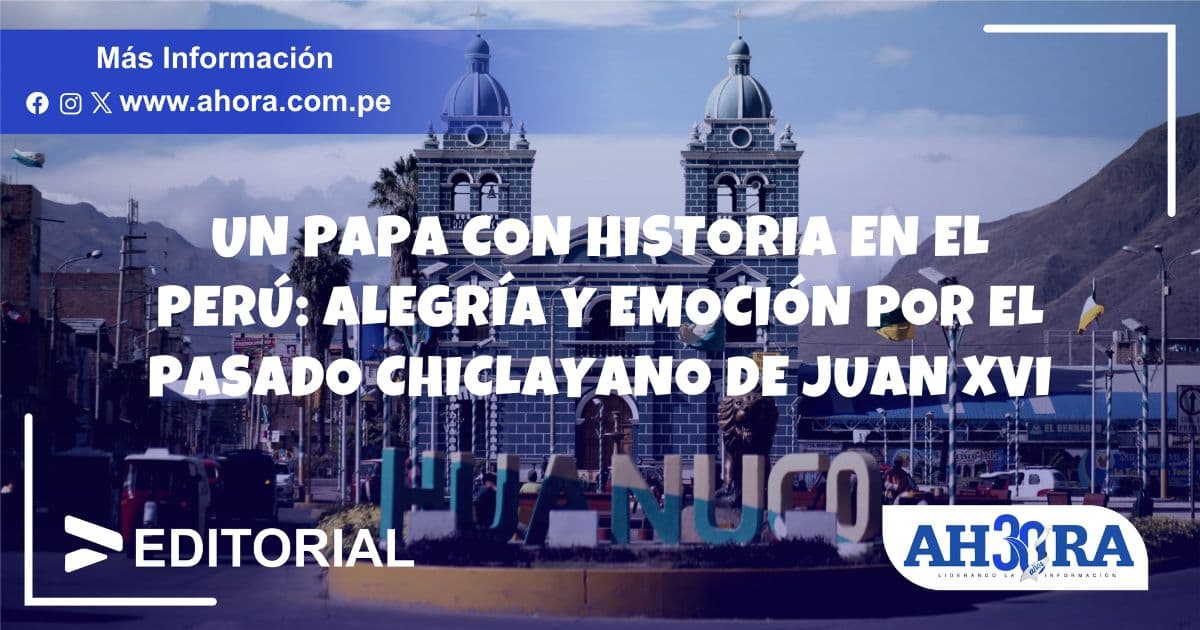 Un papa con historia en el Perú: alegría y emoción por el pasado chiclayano de Juan XVI