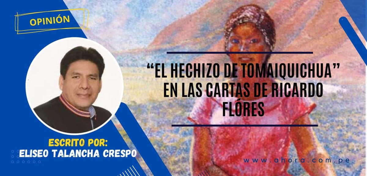 “EL HECHIZO DE TOMAIQUICHUA” EN LAS CARTAS DE RICARDO FLÓRES