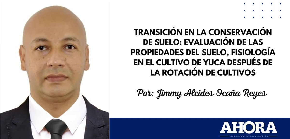 Transición en la conservación de suelo: evaluación de las propiedades del suelo, fisiología en el cultivo de yuca después de la rotación de cultivos