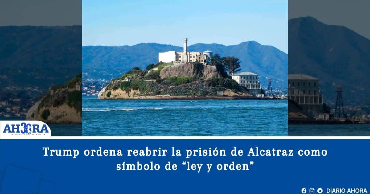 Trump ordena reabrir la prisión de Alcatraz como símbolo de “ley y orden”