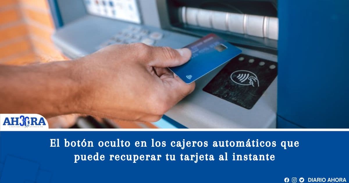 El botón oculto en los cajeros automáticos que puede recuperar tu tarjeta al instante
