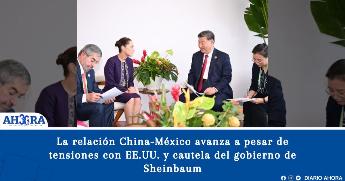 La relación China-México avanza a pesar de tensiones con EE.UU. y cautela del gobierno de Sheinbaum