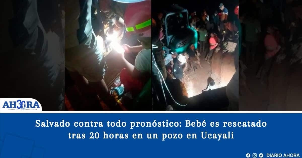 Salvado contra todo pronóstico: Bebé es rescatado tras 20 horas en un pozo en Ucayali
