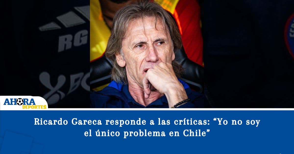 Ricardo Gareca responde a las críticas: “Yo no soy el único problema en Chile”