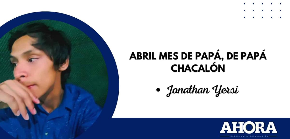 Abril mes de papá, de papá CHACALÓN 