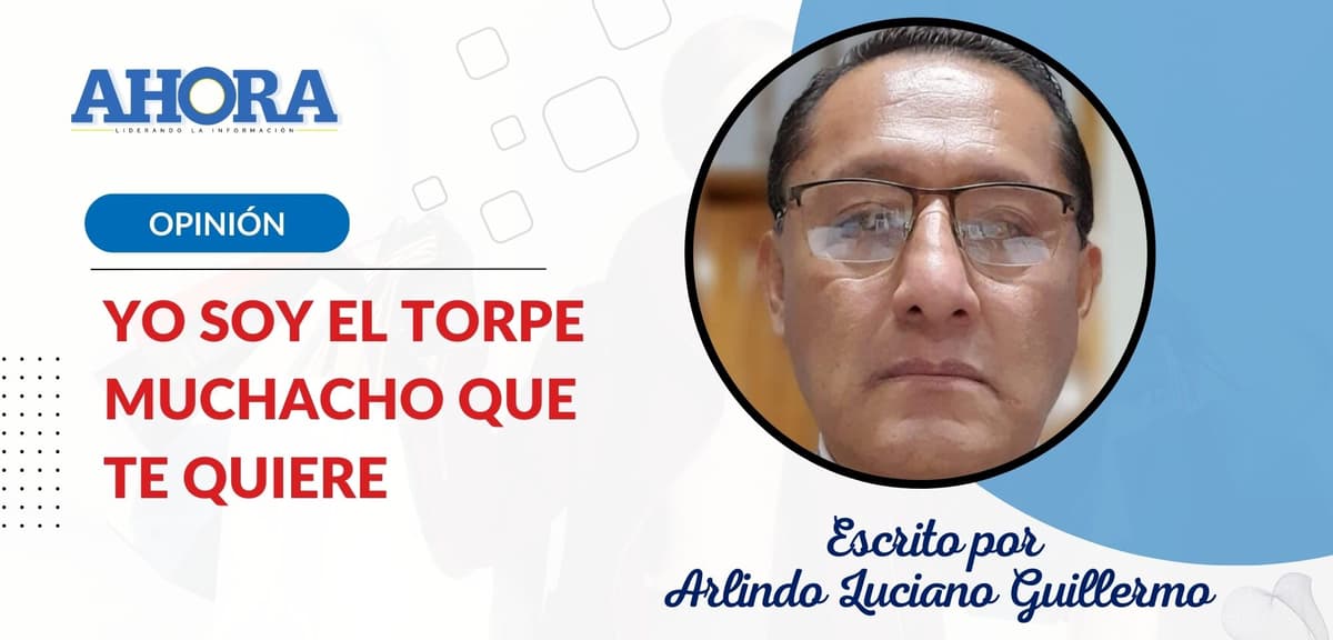 YO SOY EL TORPE MUCHACHO QUE TE QUIERE