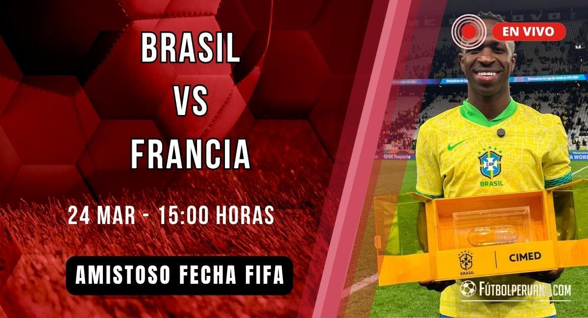 Brasil vs Francia en vivo: minuto a minuto el partidazo FIFA