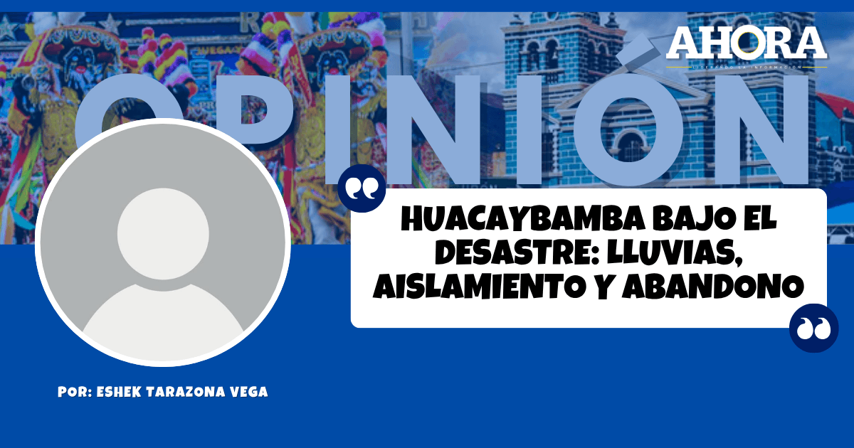 Huacaybamba bajo el desastre: Lluvias, aislamiento y abandono