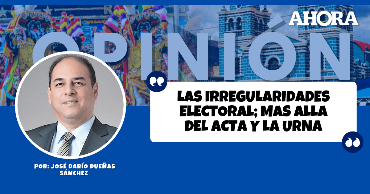 LAS IRREGULARIDADES ELECTORAL; MAS ALLA DEL ACTA Y LA URNA