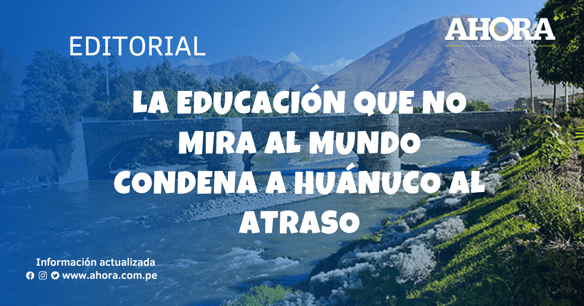 La educación que no mira al mundo condena a Huánuco al atraso