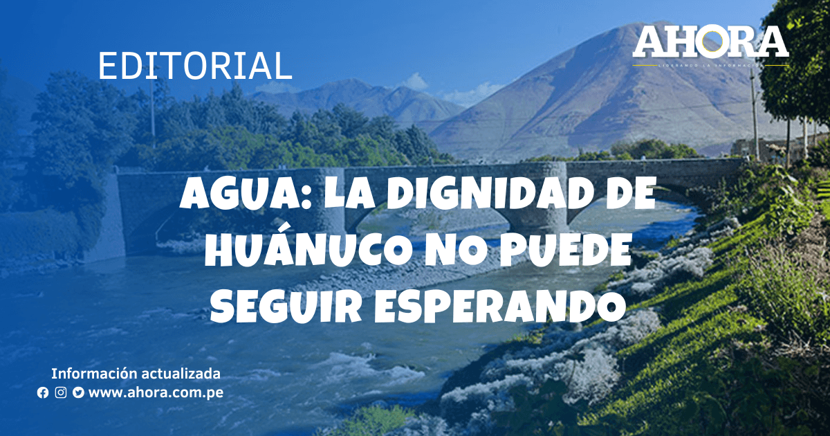Agua: La dignidad de Huánuco no puede seguir esperando
