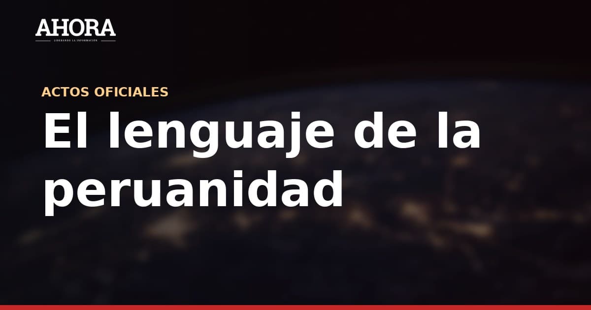 El lenguaje de la peruanidad en Fiestas Patrias