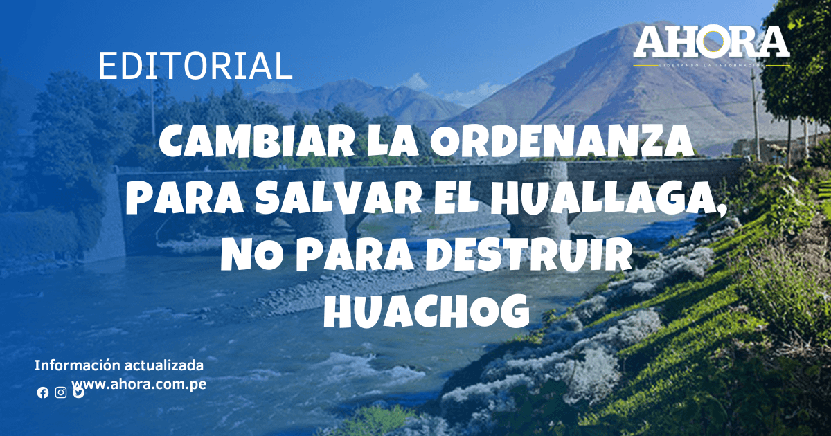 Cambiar la ordenanza para salvar el Huallaga, no para destruir Huachog