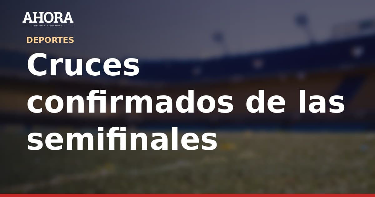 Semifinales de la Copa de la Liga 2026: cruces confirmados y fechas de ida y vuelta