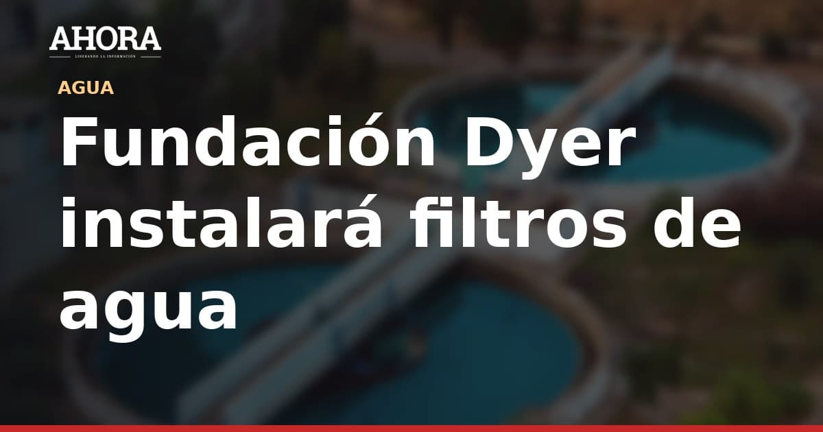 Fundación Dyer inicia piloto de filtros de agua en cuatro colegios de Huánuco