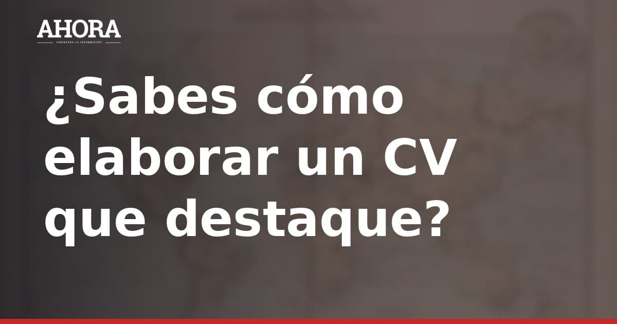 Cómo elaborar un CV sin experiencia: claves para conseguir el primer empleo