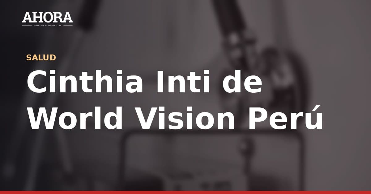 Cinthia Inti de World Vision Perú: “La anemia infantil es un problema grave en la Amazonía”