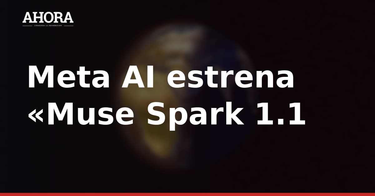 Meta AI estrena «Muse Spark 1.1»: el asistente que pasa de responder preguntas a hacer tareas por ti