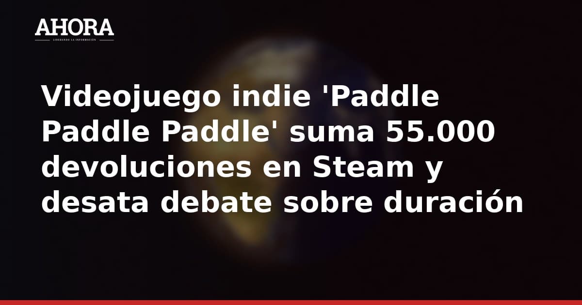 Videojuego indie 'Paddle Paddle Paddle' suma 55.000 devoluciones en Steam y desata debate sobre duración