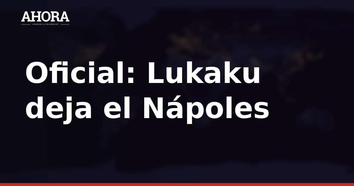 Oficial: Lukaku deja el Nápoles y ficha por el Fenerbahçe por 6 millones