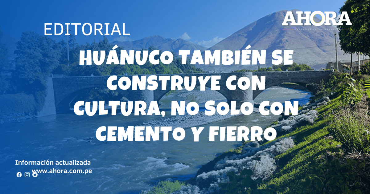 Huánuco también se construye con cultura, no solo con cemento y fierro