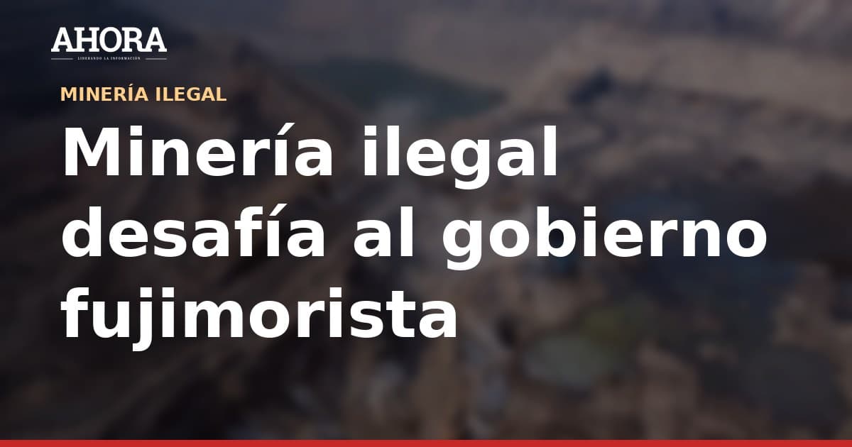 Minería ilegal: banda criminal asesina a cuatro y secuestra a otra