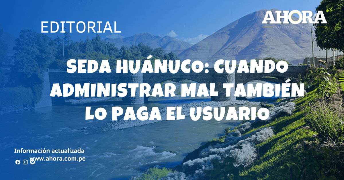 Seda Huánuco: Cuando administrar mal también lo paga el usuario
