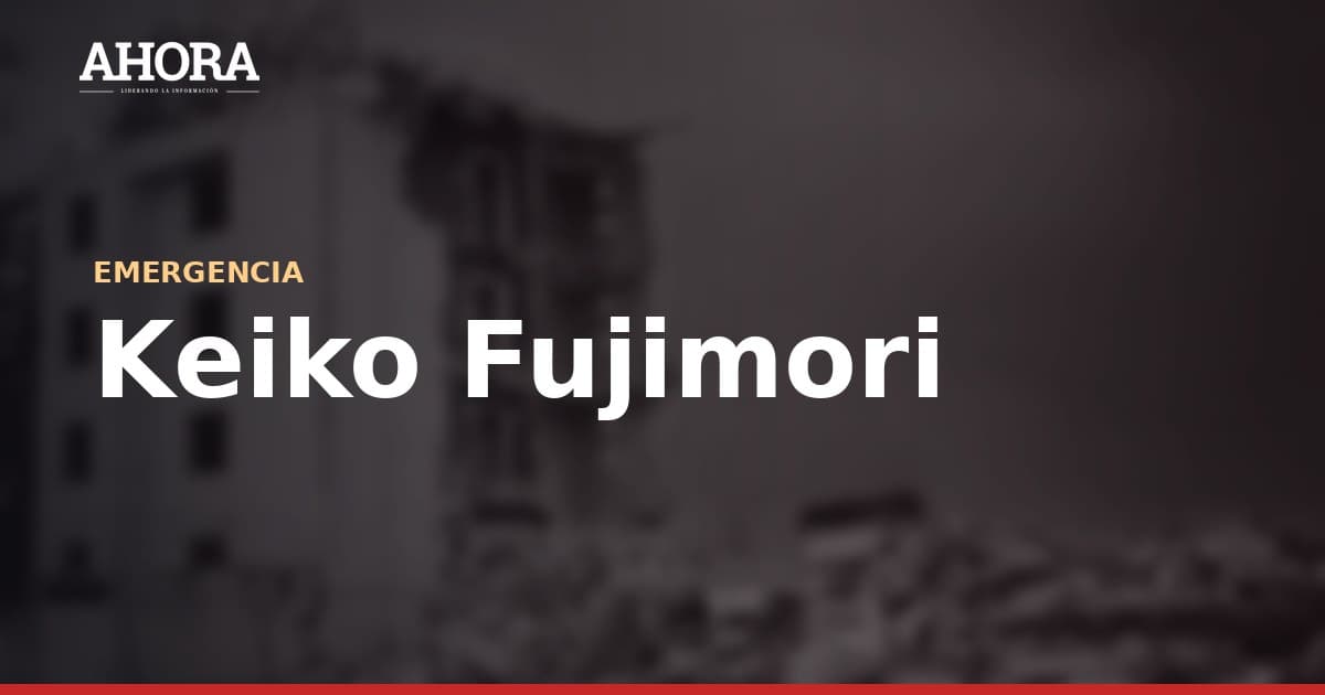 Keiko Fujimori: "El golpe va a ser fuerte" por los efectos del fenómeno El Niño
